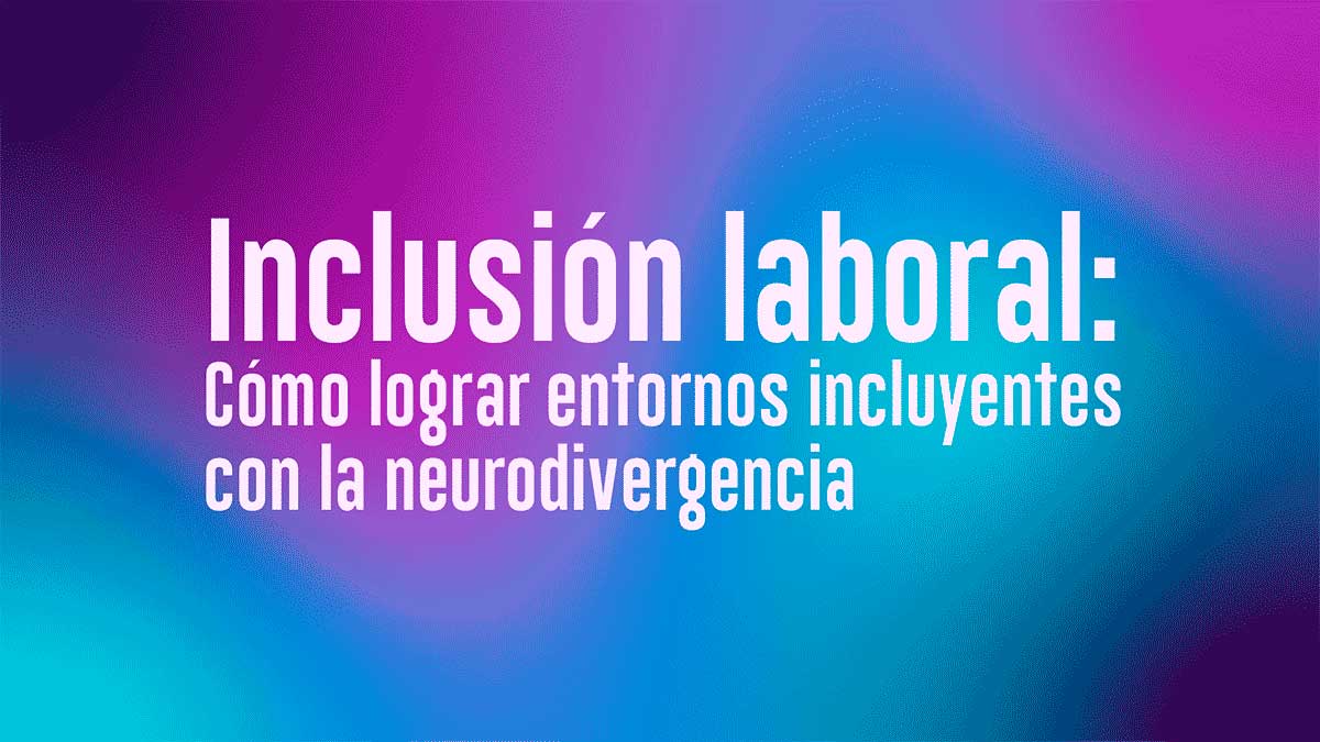 Portada del curso «Inclusión laboral»: estrategias para crear entornos inclusivos para personas neurodivergentes.