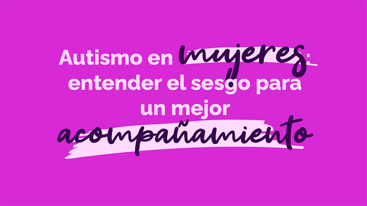 Portada del curso «Autismo en mujeres»: el sesgo en su diagnóstico para favorecer un mejor acompañamiento.