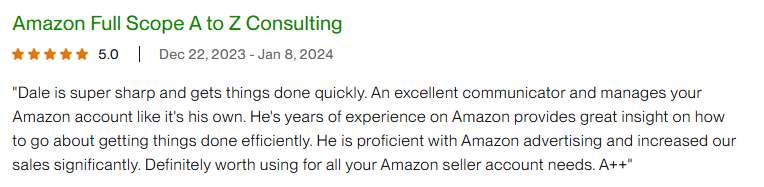 Upwork review: Dale is super sharp, manages your Amazon account like it's his own, proficient with Amazon advertising and increased our sales significantly