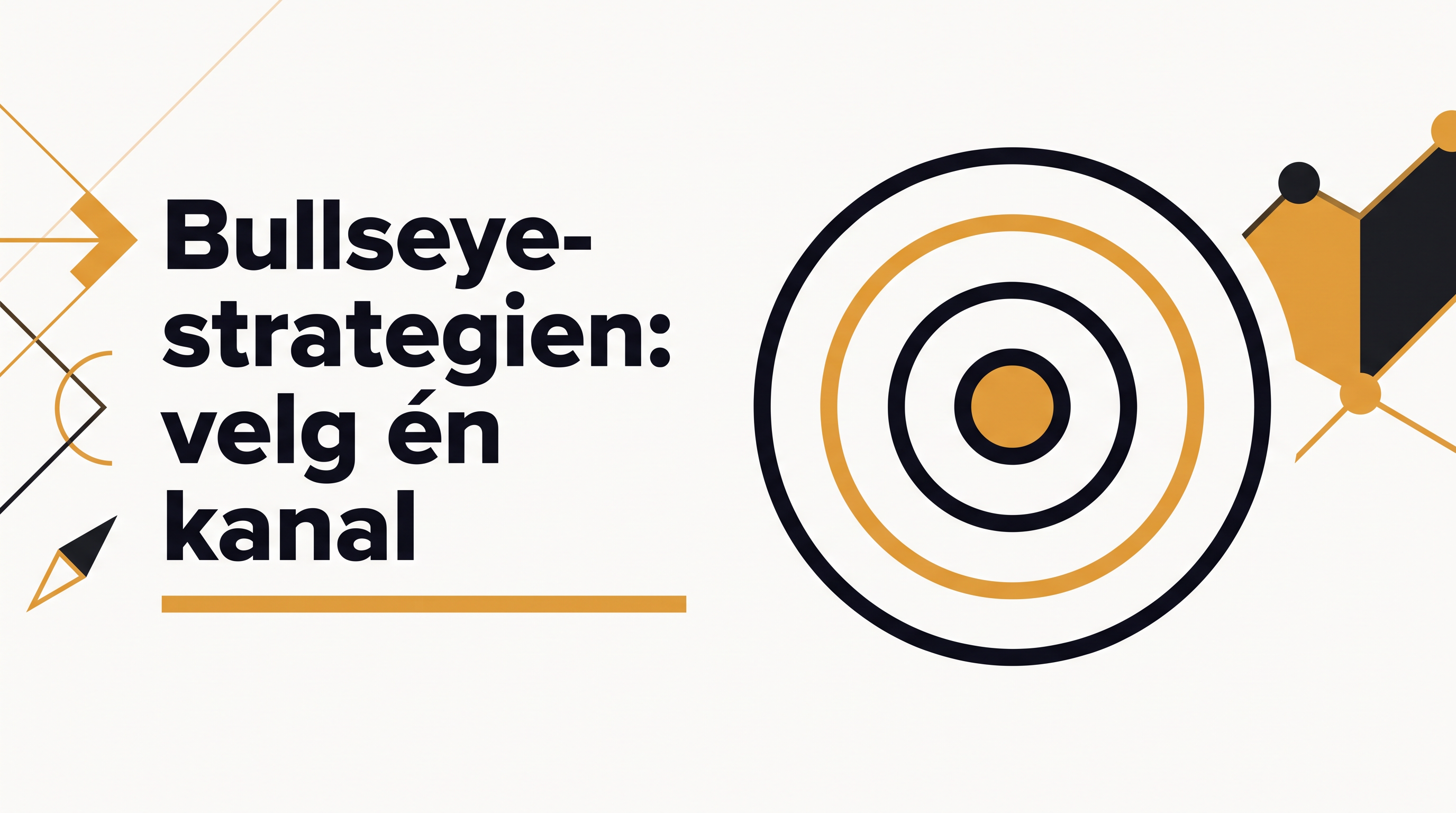 Bullseye-strategien: velg én kanal, ikke alle
