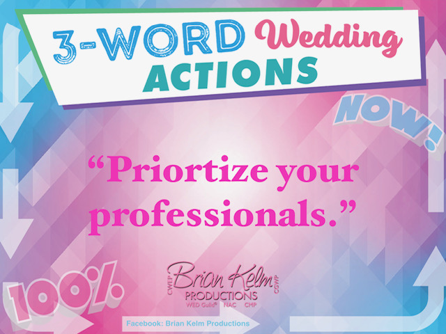 3 word wedding actions, simple wedding actions, wedding actions, brian kelm, brian kelm productions, brian kelm wedding mc, brian kelm wedding planner, brian kelm master wedding event planner, prioritize your professionals, wedding priorities, wedding professionals