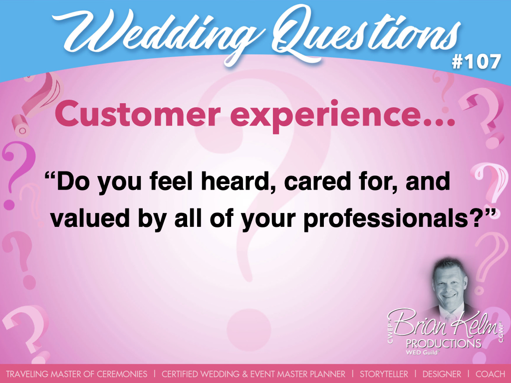 wedding questions, wedding question, brian kelm, brian kelm productions, brian kelm wedding mc, brian kelm wedding planner, brian kelm master wedding event planner, customer experience, wedding experience, do you feel heard, cared for, and valued by all of your professionals?