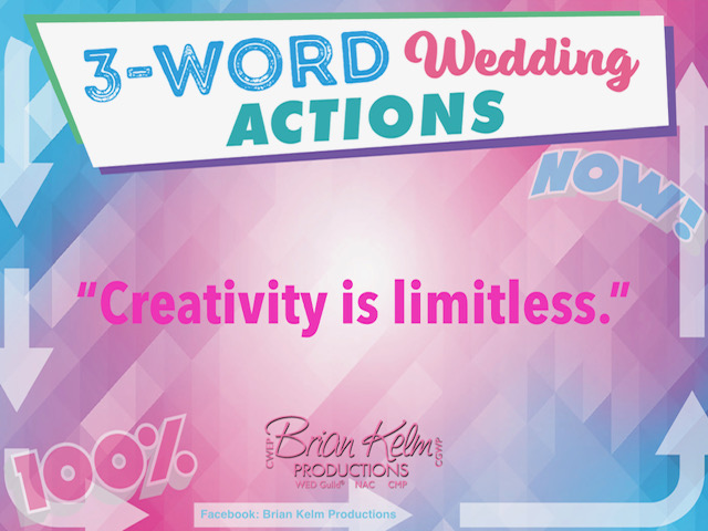 3 word wedding actions, simple wedding actions, wedding actions, brian kelm, brian kelm productions, brian kelm wedding mc, brian kelm wedding planner, brian kelm master wedding event planner, creativity is limitless, wedding creativity