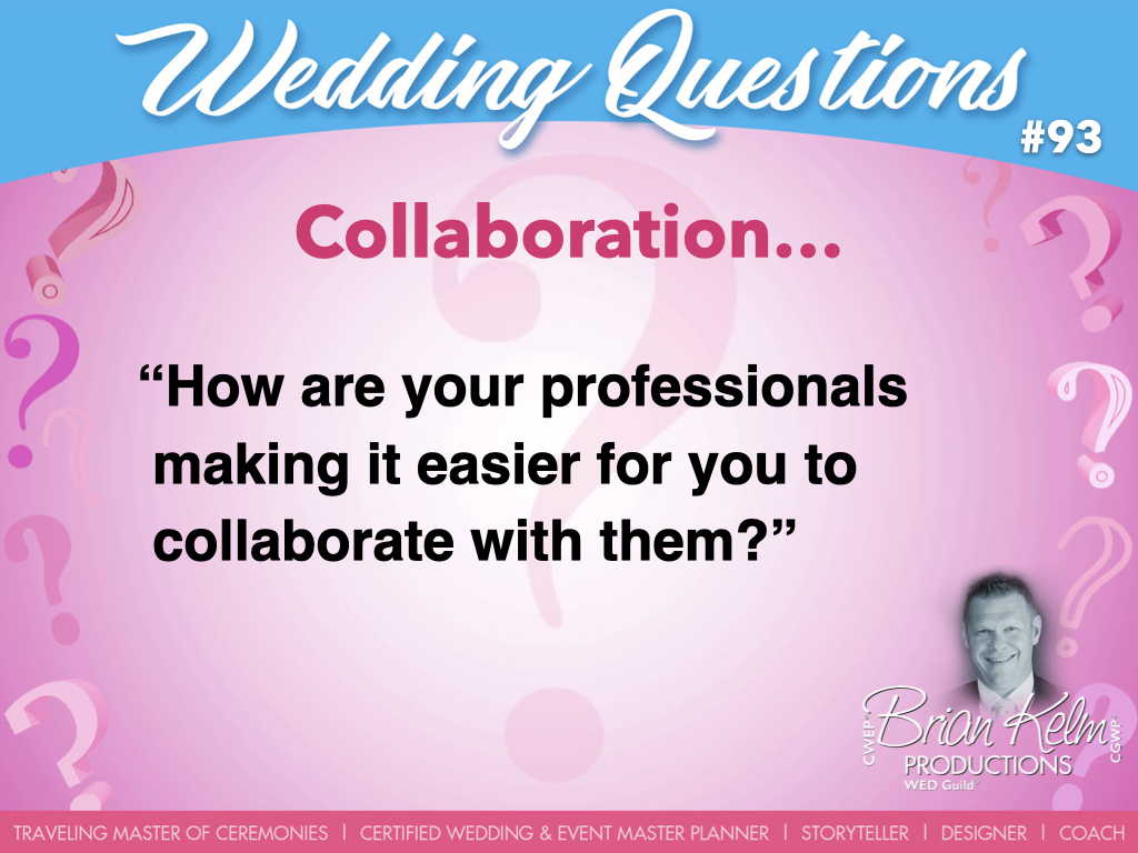 wedding questions, wedding question, brian kelm, brian kelm productions, brian kelm wedding mc, brian kelm wedding planner, brian kelm master wedding event planner, collaboration, wedding collaboration, how are your professionals making it easier for you to collaborate with them?