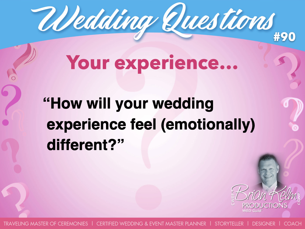 wedding questions, wedding question, brian kelm, brian kelm productions, brian kelm wedding mc, brian kelm wedding planner, brian kelm master wedding event planner, your experience, wedding experience, how will your wedding experience feel emotionally different?