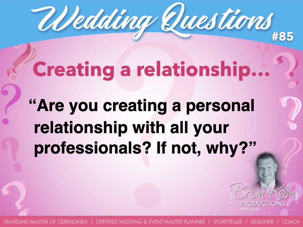 wedding questions, wedding question, brian kelm, brian kelm productions, brian kelm wedding mc, brian kelm wedding planner, brian kelm master wedding event planner, creating a relationship, wedding relationship, are you creating a personal relationship with all your professionals?