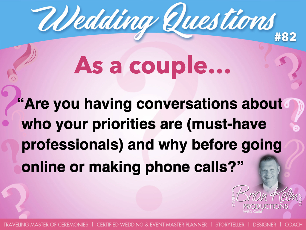 wedding questions, wedding question, brian kelm, brian kelm productions, brian kelm wedding mc, brian kelm wedding planner, brian kelm master wedding event planner, as a couple, wedding couple, are you having conversations about who your priorities are and why? 