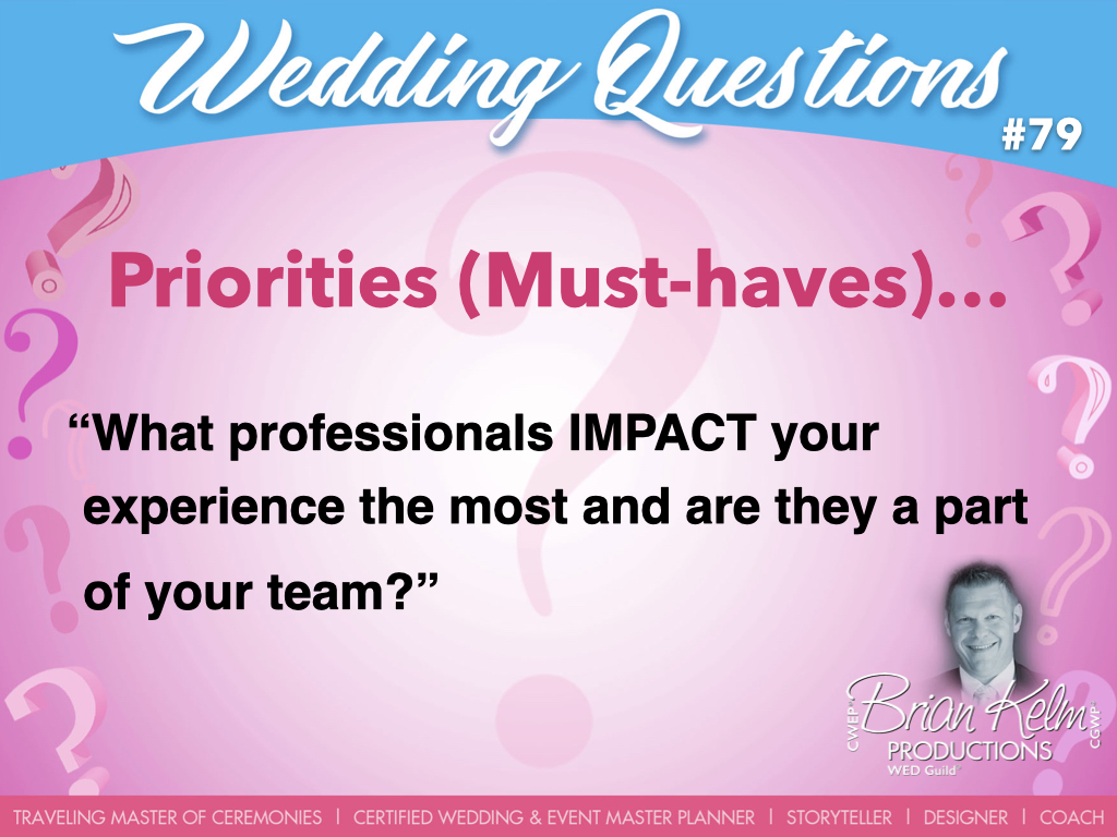 wedding questions, wedding question, brian kelm, brian kelm productions, brian kelm wedding mc, brian kelm wedding planner, brian kelm master wedding event planner, priorities, wedding priorities, must have professionals, wedding impact, what professionals impact your experience the most and are they part of your team?