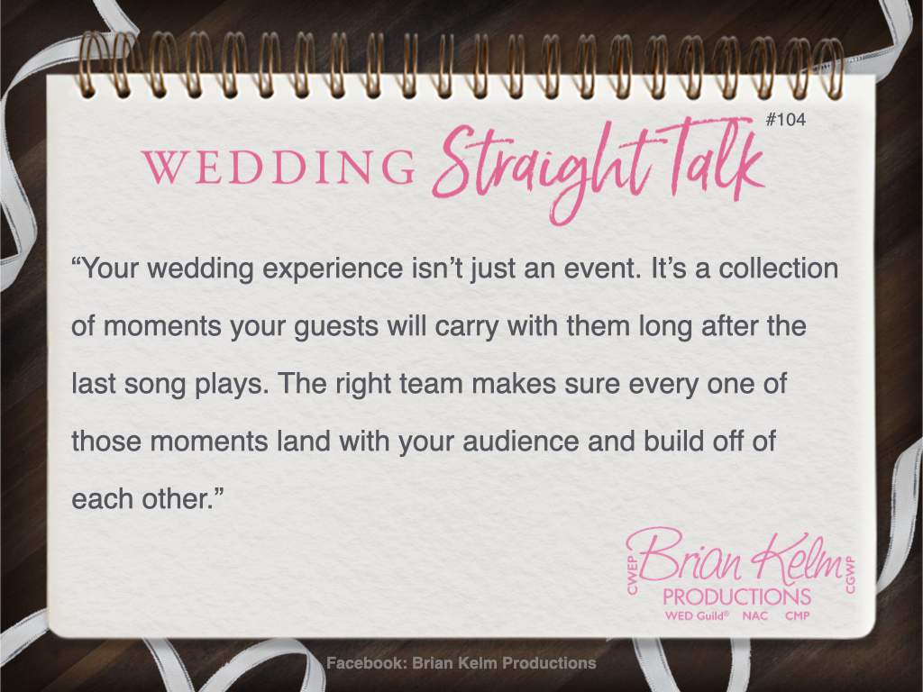 wedding straight talk, real world wedding messages, no nonsense wedding ideas, wedding thoughts, wedding authenticity, wedding integrity, brian kelm, brian kelm productions, brian kelm wedding mc, brian kelm wedding planner, brian kelm master wedding event planner, created and shared moments, wedding moments, created wedding moments, arbitrary wedding moments
