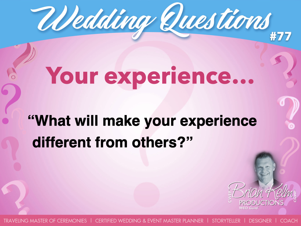 wedding questions, wedding question, brian kelm, brian kelm productions, brian kelm wedding mc, brian kelm wedding planner, brian kelm master wedding event planner, your experience, what will make your experience different from others?, your wedding experience