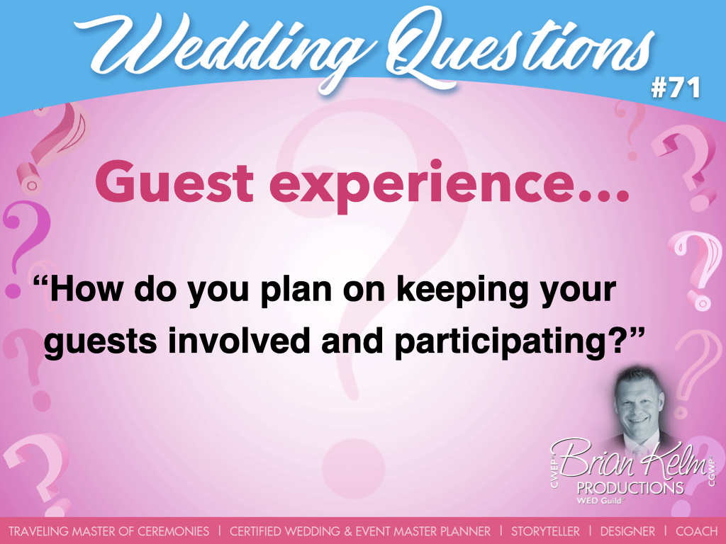 wedding questions, wedding question, brian kelm, brian kelm productions, brian kelm wedding mc, brian kelm wedding planner, brian kelm master wedding event planner, guest experience, wedding guests, wedding experience, how do you plan on keeping guests involved and participating? 