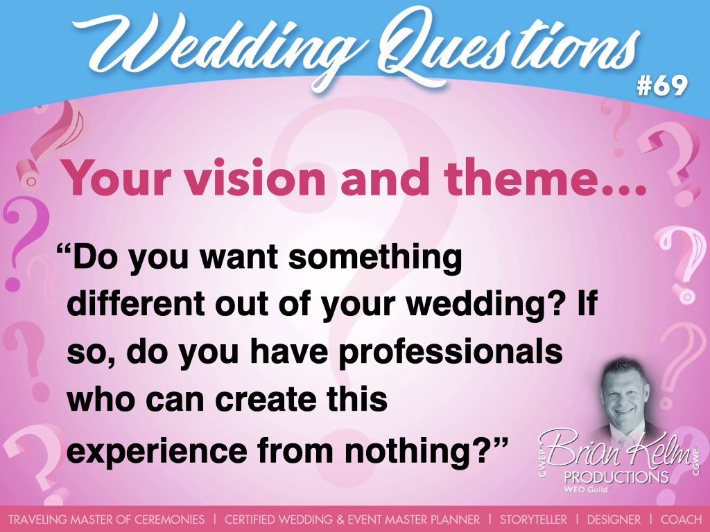 wedding questions, wedding question, brian kelm, brian kelm productions, brian kelm wedding mc, brian kelm wedding planner, brian kelm master wedding event planner, your vision and theme, wedding vision, wedding theme, do you want something different out of your wedding? 