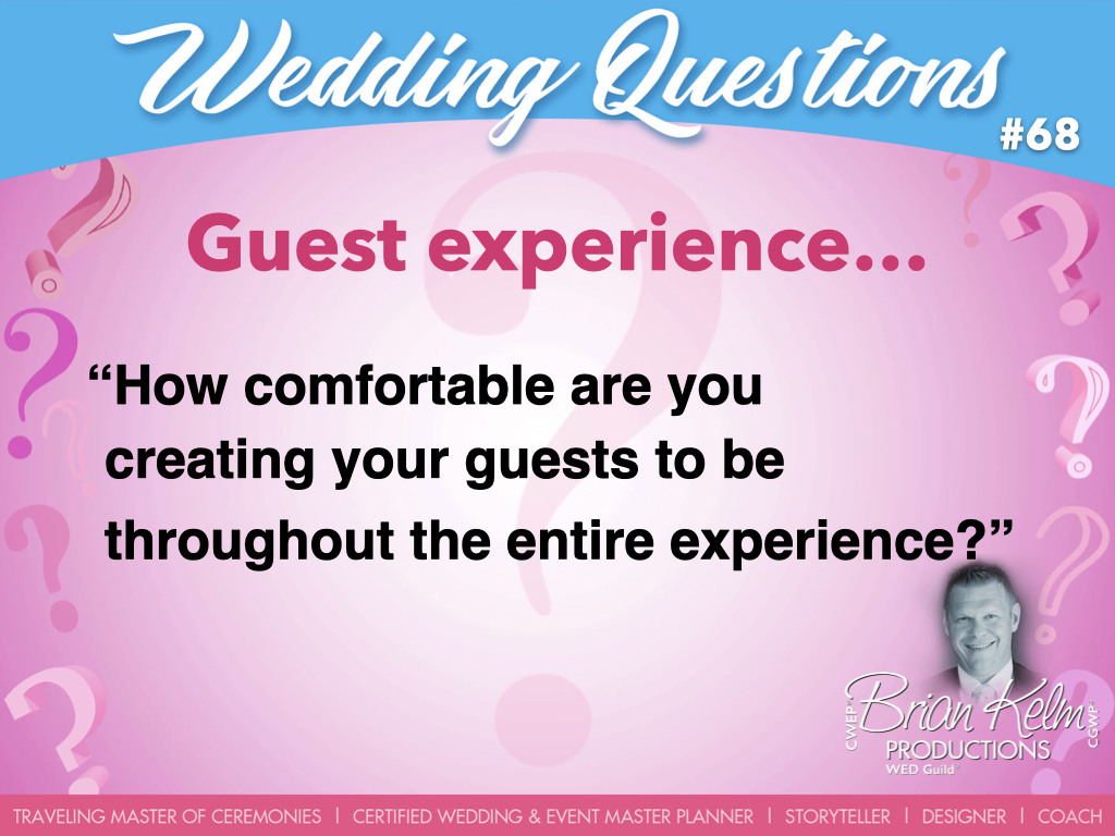 wedding questions, wedding question, brian kelm, brian kelm productions, brian kelm wedding mc, brian kelm wedding planner, brian kelm master wedding event planner, guest experience, wedding guests, wedding experience, how comfortable are you creating your guests to be throughout the entire experience?