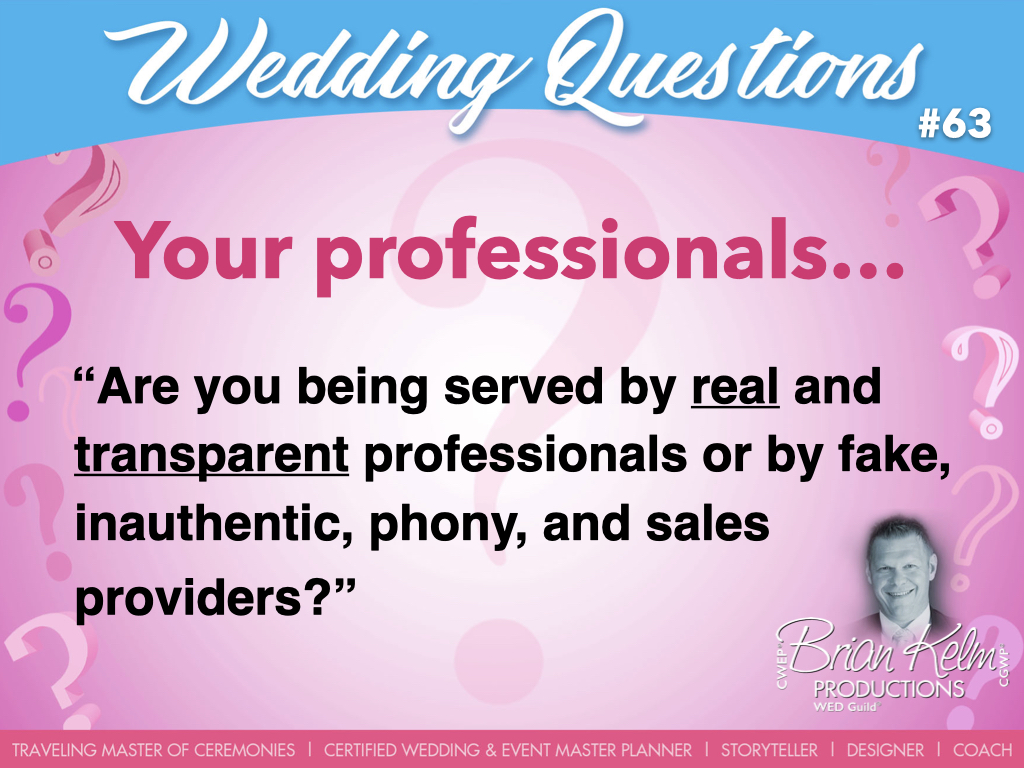 wedding questions, wedding question, brian kelm, brian kelm productions, brian kelm wedding mc, brian kelm wedding planner, brian kelm master wedding event planner, your professionals, wedding professionals, are you being served by real and transparent professionals? 