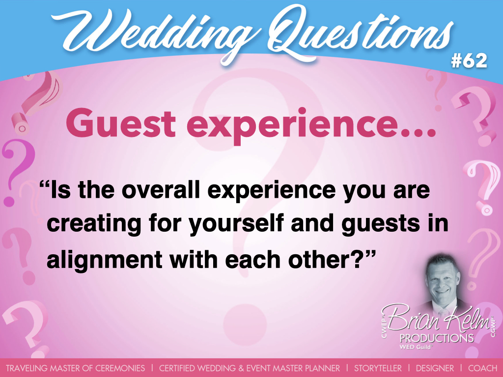 wedding questions, wedding question, brian kelm, brian kelm productions, brian kelm wedding mc, brian kelm wedding planner, brian kelm master wedding event planner, guest experience, wedding guests, wedding guests experience, is the overall exprience you are creating for yourself and guests in alignment with each other? wedding questions, wedding question, brian kelm, brian kelm productions, brian kelm wedding mc, brian kelm wedding planner, brian kelm master wedding event planner, guest experience, wedding guests, wedding guests experience, is the overall exprience you are creating for yourself and guests in alignment with each other?