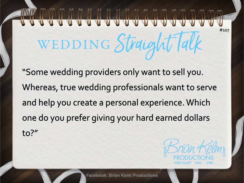 wedding straight talk, real world wedding messages, no nonsense wedding ideas, wedding thoughts, wedding authenticity, wedding integrity, brian kelm, brian kelm productions, brian kelm wedding mc, brian kelm wedding planner, brian kelm master wedding event planner, selling or serving?, wedding selling, wedding serving, wedding experience, wedding customer experience 