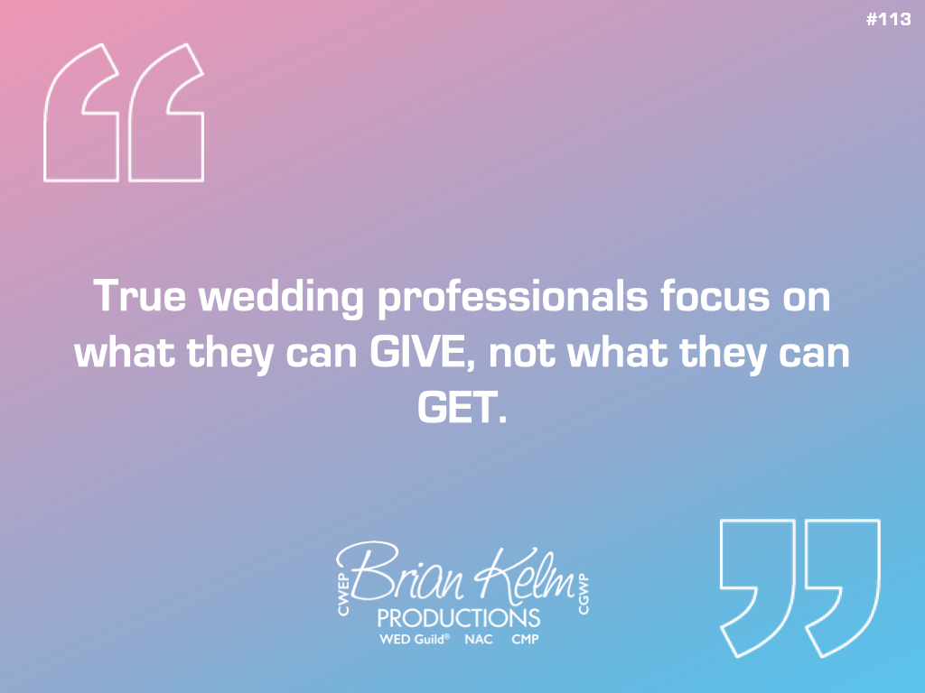 wedding quote, wedding quote ideas, brian kelm, brian kelm productions, brian kelm wedding mc, brian kelm wedding planner, brian kelm master wedding event planner, give not get, true wedding professionals, wedding professionals