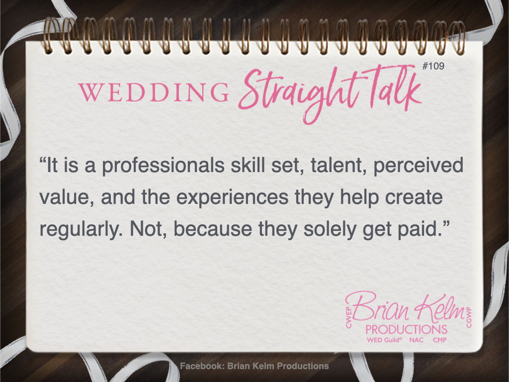 wedding straight talk, real world wedding messages, no nonsense wedding ideas, wedding thoughts, wedding authenticity, wedding integrity, brian kelm, brian kelm productions, brian kelm wedding mc, brian kelm wedding planner, brian kelm master wedding event planner, what defines a professional, wedding professional, wedding skill set, wedding talent, wedding perceived value 