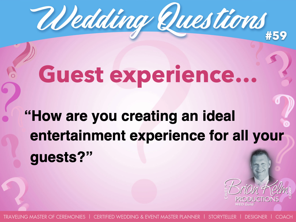 wedding questions, wedding question, brian kelm, brian kelm productions, brian kelm wedding mc, brian kelm wedding planner, brian kelm master wedding event planner, guest experience, wedding guest experience, entertainment experience for guests 