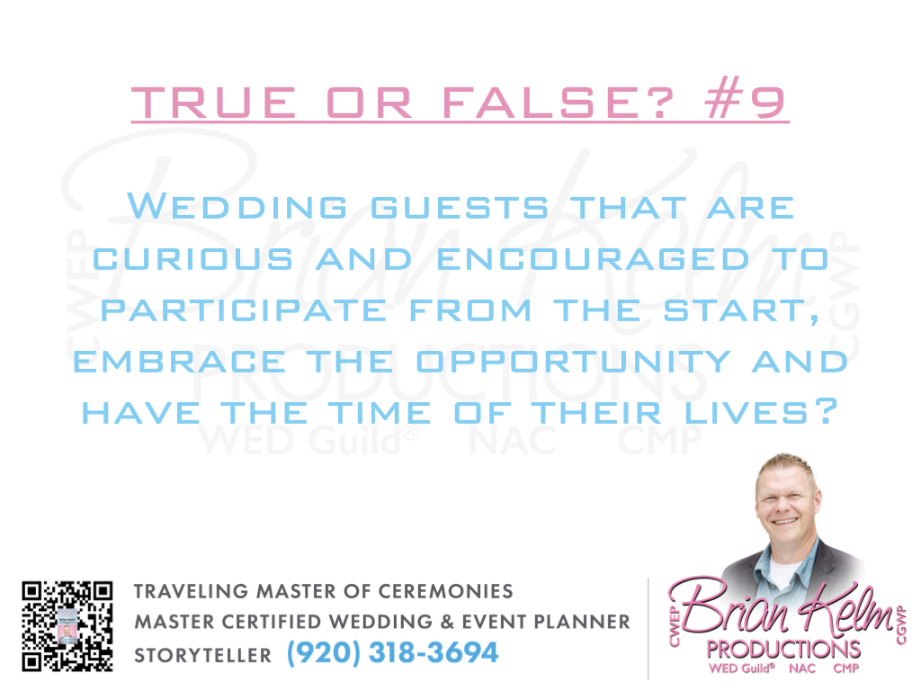 true or false?, true or false, wedding true or false, brian kelm, brian kelm productions, brian kelm wedding mc, brian kelm wedding planner, brian kelm master wedding event planner, wedding guests, wedding guest experience