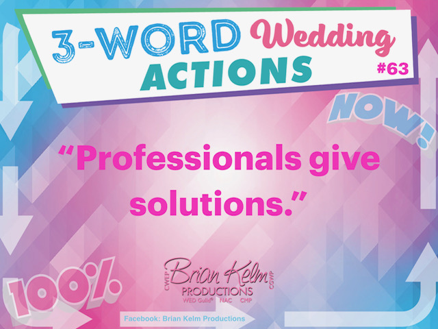 3 word wedding actions, simple wedding actions, wedding actions, brian kelm, brian kelm productions, brian kelm wedding mc, brian kelm wedding planner, brian kelm master wedding event planner, professionals give solutions, wedding professionals, wedding solutions, solve wedding problems