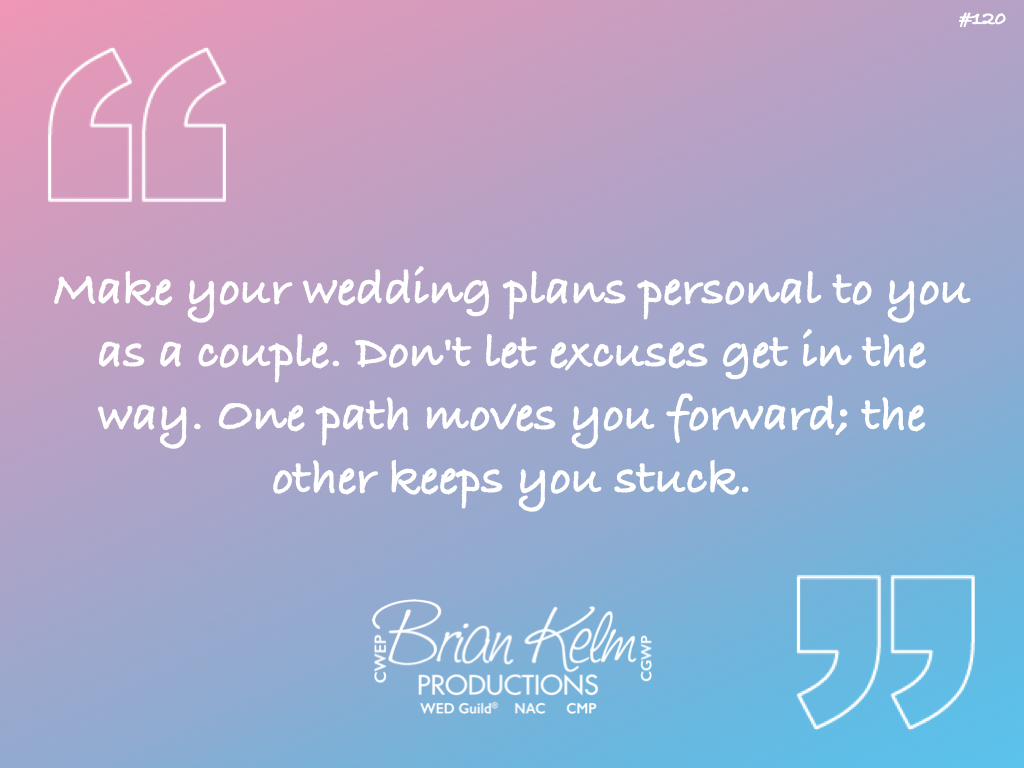 wedding quote, wedding quote ideas, brian kelm, brian kelm productions, brian kelm wedding mc, brian kelm wedding planner, brian kelm master wedding event planner, make plans skip the excuses, wedding plans, no wedding excuses