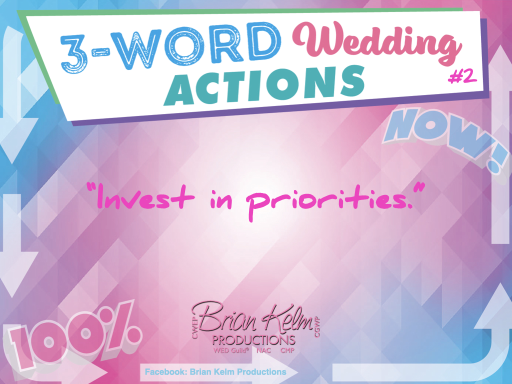 3 word wedding actions, simple wedding actions, wedding actions, brian kelm, brian kelm productions, brian kelm wedding mc, brian kelm wedding planner, brian kelm master wedding event planner, invest in priorities, wedding investment, wedding priorities