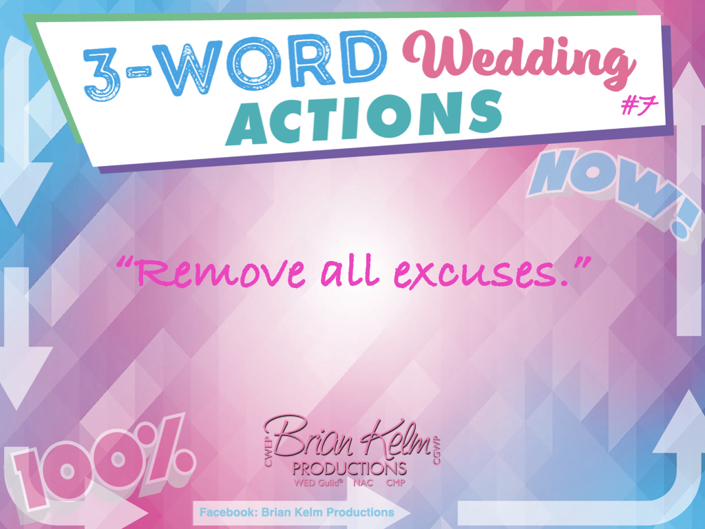 3 word wedding actions, simple wedding actions, wedding actions, brian kelm, brian kelm productions, brian kelm wedding mc, brian kelm wedding planner, brian kelm master wedding event planner, remove all excuses, no wedding excuses, wedding excuses 3 word wedding actions, simple wedding actions, wedding actions, brian kelm, brian kelm productions, brian kelm wedding mc, brian kelm wedding planner, brian kelm master wedding event planner, remove all excuses, no wedding excuses, wedding excuses