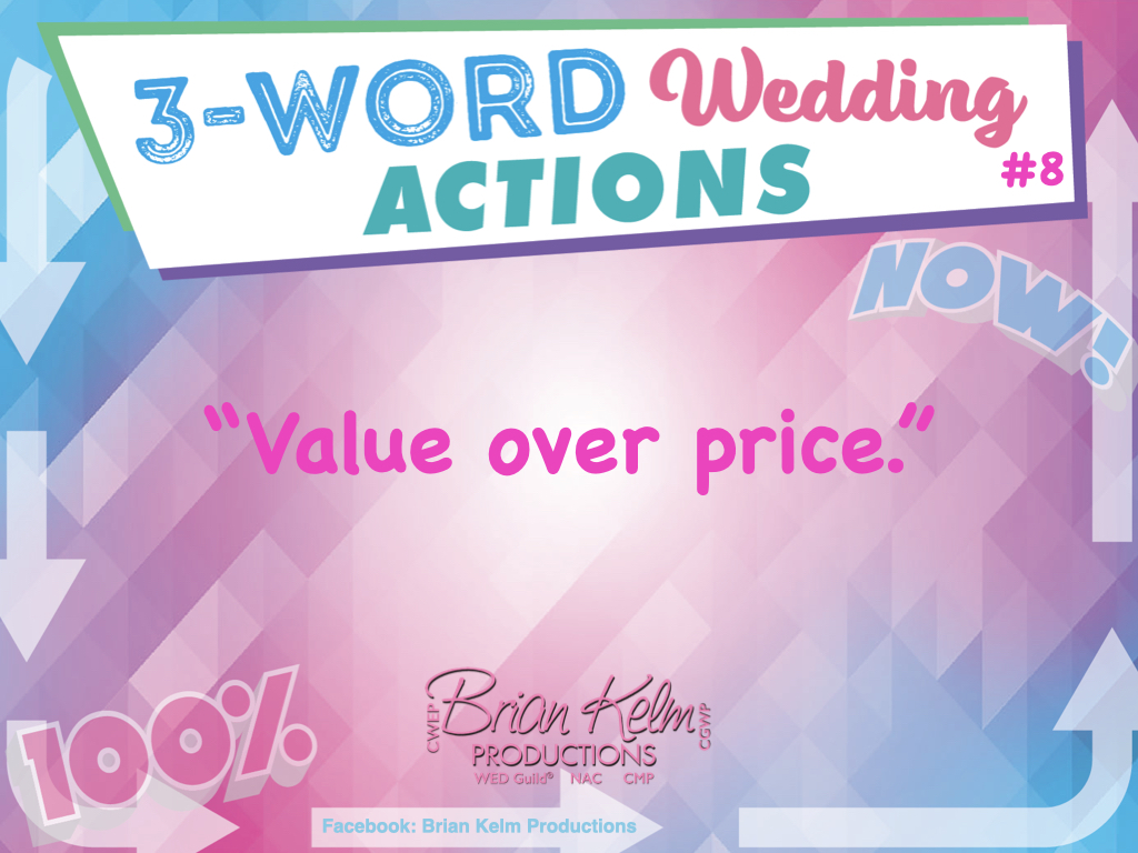 3 word wedding actions, simple wedding actions, wedding actions, brian kelm, brian kelm productions, brian kelm wedding mc, brian kelm wedding planner, brian kelm master wedding event planner, value over price, wedding value, wedding price, wedding investment