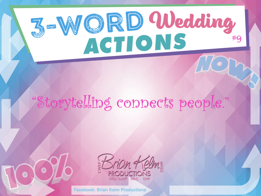 3 word wedding actions, simple wedding actions, wedding actions, brian kelm, brian kelm productions, brian kelm wedding mc, brian kelm wedding planner, brian kelm master wedding event planner, storytelling connects people, wedding storytelling, your love story, connecting the dots, wedding psychology