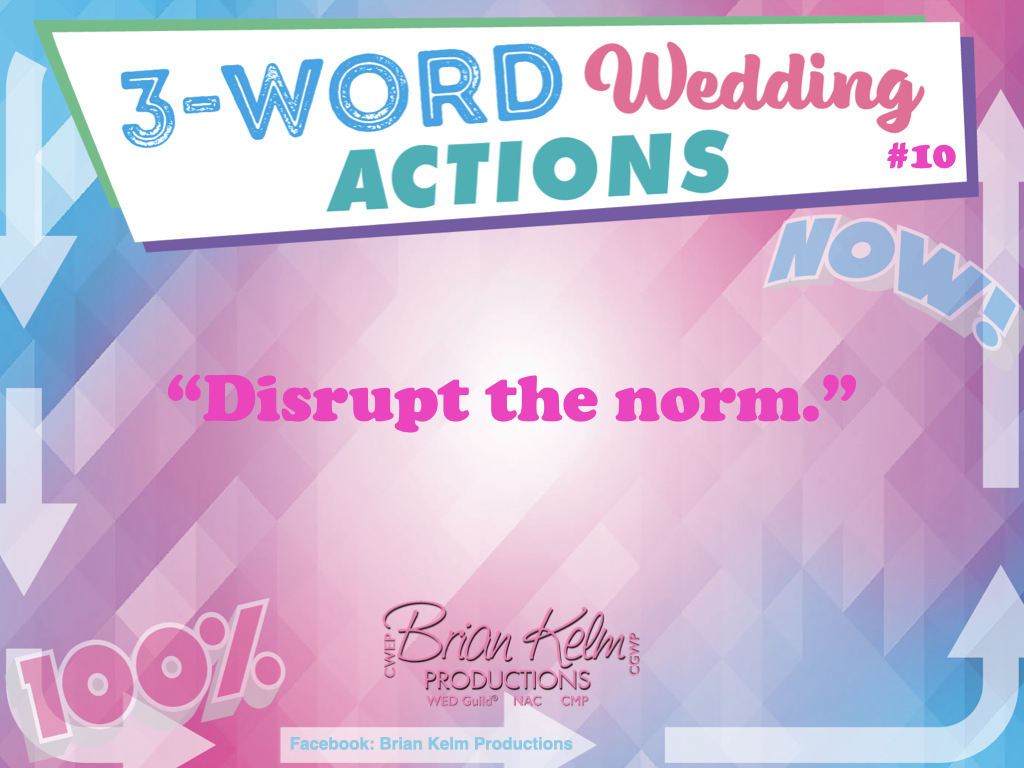 3 word wedding actions, simple wedding actions, wedding actions, brian kelm, brian kelm productions, brian kelm wedding mc, brian kelm wedding planner, brian kelm master wedding event planner, disrupt the norm, no wedding norm, go agains the norm, your personal wedding experience 3 word wedding actions, simple wedding actions, wedding actions, brian kelm, brian kelm productions, brian kelm wedding mc, brian kelm wedding planner, brian kelm master wedding event planner, disrupt the norm, no wedding norm, go agains the norm, your personal wedding experience