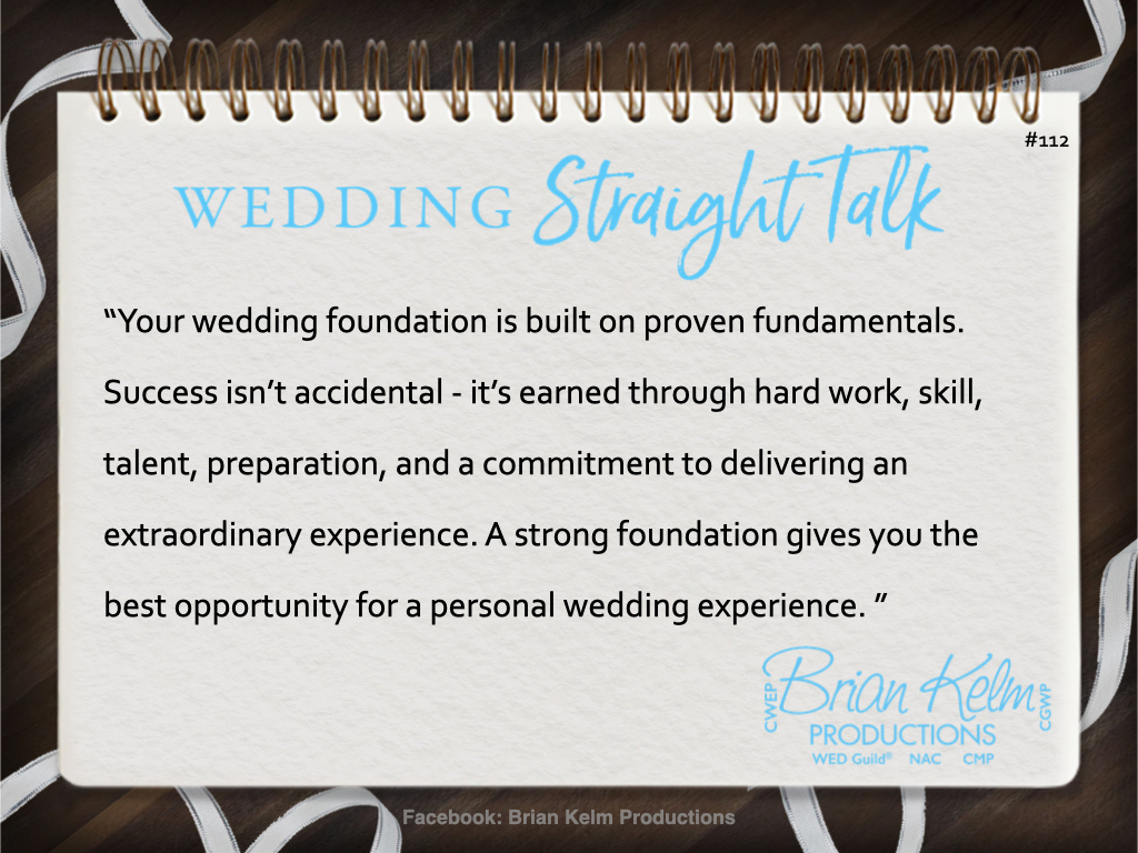wedding straight talk, real world wedding messages, no nonsense wedding ideas, wedding thoughts, wedding authenticity, wedding integrity, brian kelm, brian kelm productions, brian kelm wedding mc, brian kelm wedding planner, brian kelm master wedding event planner, your wedding foundation, wedding foundation, fundamentals, wedding fundamentals