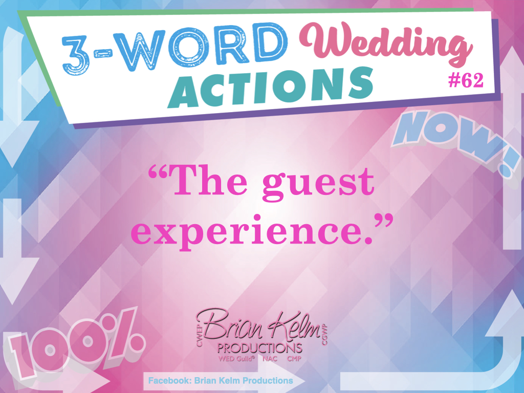 3 word wedding actions, simple wedding actions, wedding actions, brian kelm, brian kelm productions, brian kelm wedding mc, brian kelm wedding planner, brian kelm master wedding event planner, the guest experience, wedding guests, wedding guest experience