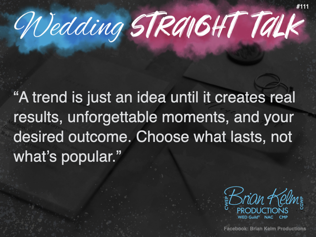 wedding straight talk, real world wedding messages, no nonsense wedding ideas, wedding thoughts, wedding authenticity, wedding integrity, brian kelm, brian kelm productions, brian kelm wedding mc, brian kelm wedding planner, brian kelm master wedding event planner, flavor of the week wedding trends, wedding trends, wedding reality wedding straight talk, real world wedding messages, no nonsense wedding ideas, wedding thoughts, wedding authenticity, wedding integrity, brian kelm, brian kelm productions, brian kelm wedding mc, brian kelm wedding planner, brian kelm master wedding event planner, flavor of the week wedding trends, wedding trends, wedding reality