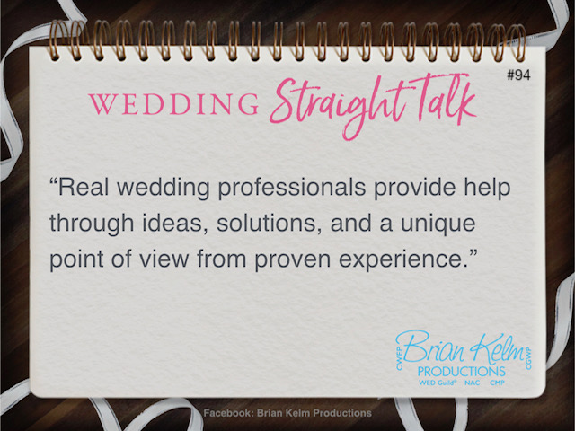 wedding straight talk, real world wedding messages, no nonsense wedding ideas, wedding thoughts, wedding authenticity, wedding integrity, brian kelm, brian kelm productions, brian kelm wedding mc, brian kelm wedding planner, brian kelm master wedding event planner, help + valued deliverables, wedding help, wedding value, wedding deliverables
