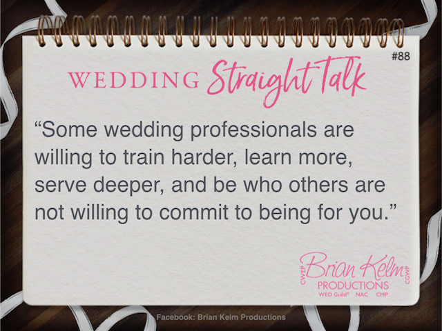 wedding straight talk, real world wedding messages, no nonsense wedding ideas, wedding thoughts, wedding authenticity, wedding integrity, brian kelm, brian kelm productions, brian kelm wedding mc, brian kelm wedding planner, brian kelm master wedding event planner, some wedding professionals train harder and want success more, wedding professionals, wedding talent, wedding skill