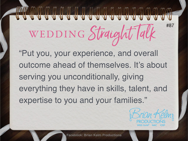 wedding straight talk, real world wedding messages, no nonsense wedding ideas, wedding thoughts, wedding authenticity, wedding integrity, brian kelm, brian kelm productions, brian kelm wedding mc, brian kelm wedding planner, brian kelm master wedding event planner, wedding help, selfless help, selfless wedding professionals