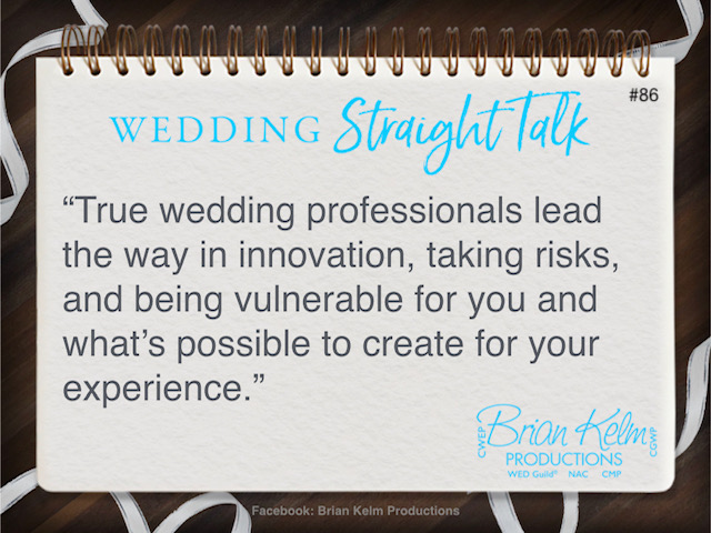 wedding straight talk, real world wedding messages, no nonsense wedding ideas, wedding thoughts, wedding authenticity, wedding integrity, brian kelm, brian kelm productions, brian kelm wedding mc, brian kelm wedding planner, brian kelm master wedding event planner, some are willing to pay the price for innovation, wedding innovation, true wedding professionals 