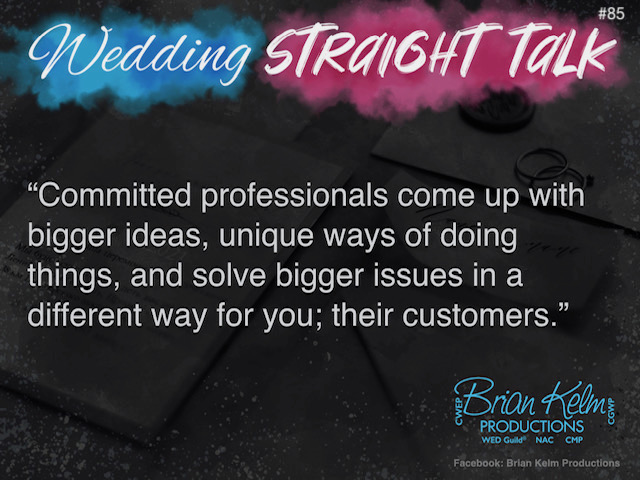 wedding straight talk, real world wedding messages, no nonsense wedding ideas, wedding thoughts, wedding authenticity, wedding integrity, brian kelm, brian kelm productions, brian kelm wedding mc, brian kelm wedding planner, brian kelm master wedding event planner, different is unique and unique is different, committed wedding professionals 