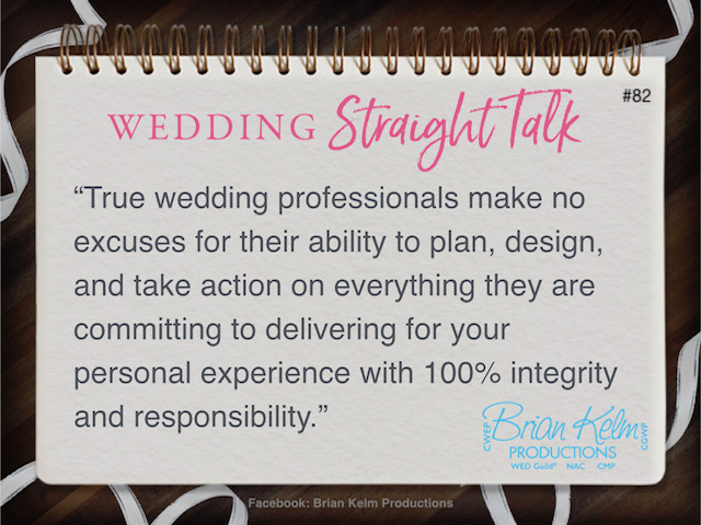 wedding straight talk, real world wedding messages, no nonsense wedding ideas, wedding thoughts, wedding authenticity, wedding integrity, brian kelm, brian kelm productions, brian kelm wedding mc, brian kelm wedding planner, brian kelm master wedding event planner, make no excuses, true wedding professionals 