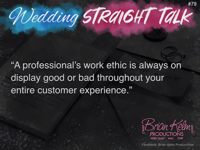 wedding straight talk, real world wedding messages, no nonsense wedding ideas, wedding thoughts, wedding authenticity, wedding integrity, brian kelm, brian kelm productions, brian kelm wedding mc, brian kelm wedding planner, brian kelm master wedding event planner, work ethic cant be faked, wedding professionals, wedding work ethic