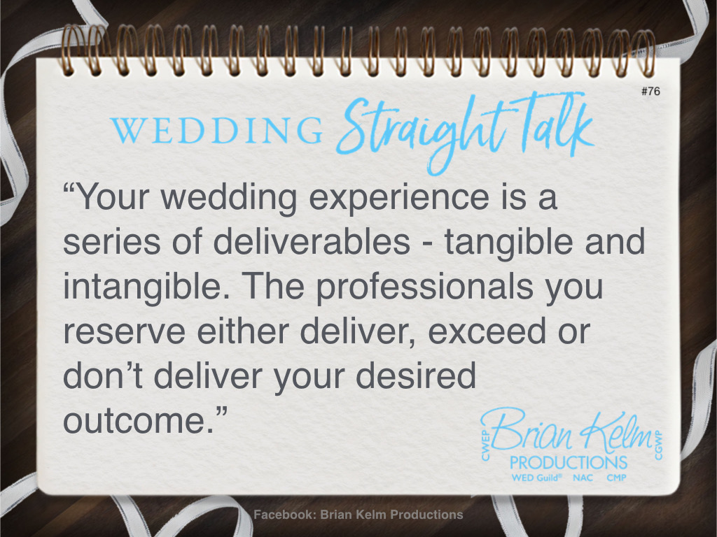 wedding straight talk, real world wedding messages, no nonsense wedding ideas, wedding thoughts, wedding authenticity, wedding integrity, brian kelm, brian kelm productions, brian kelm wedding mc, brian kelm wedding planner, brian kelm master wedding event planner, what are your specific wedding deliverables?, wedding goals, wedding commitments, wedding results