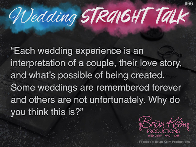 wedding straight talk, real world wedding messages, no nonsense wedding ideas, wedding thoughts, wedding authenticity, wedding integrity, brian kelm, brian kelm productions, brian kelm wedding mc, brian kelm wedding planner, brian kelm master wedding event planner, wedding experiences are interpretations, wedding experiences