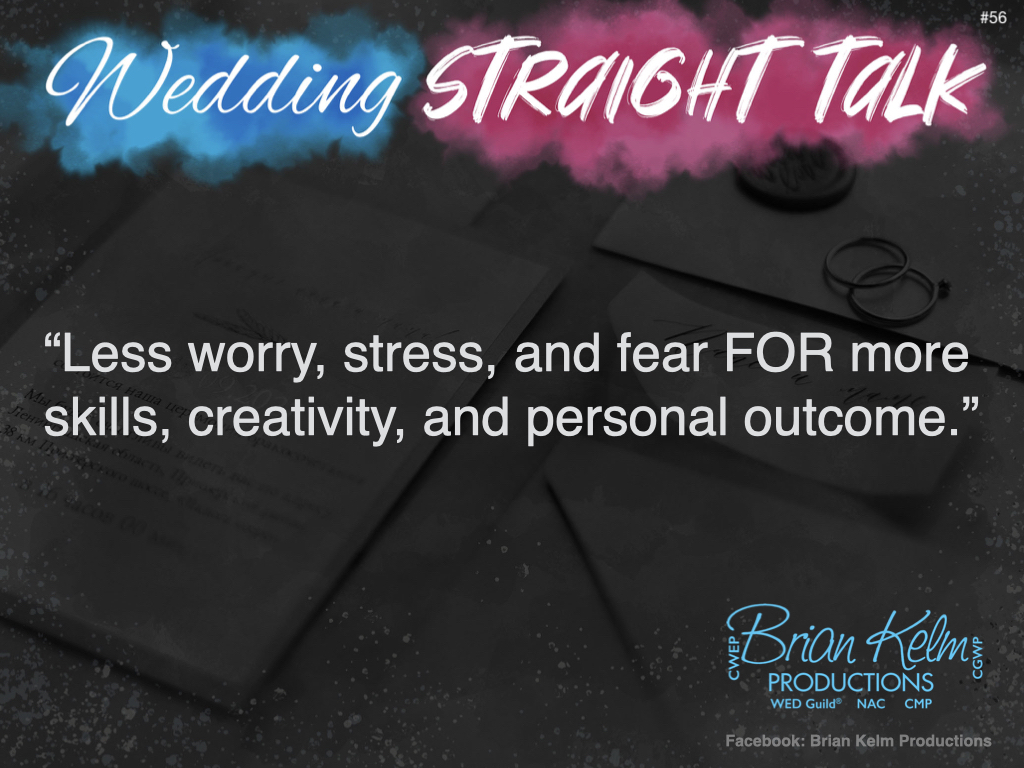 wedding straight talk, real world wedding messages, no nonsense wedding ideas, wedding thoughts, wedding authenticity, wedding integrity, brian kelm, brian kelm productions, brian kelm wedding mc, brian kelm wedding planner, brian kelm master wedding event planner, less is more, remove wedding stress, no wedding stress, remove wedding fear, remove fear