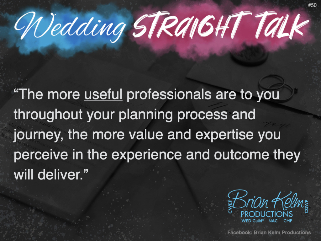 wedding straight talk, real world wedding messages, no nonsense wedding ideas, wedding thoughts, wedding authenticity, wedding integrity, brian kelm, brian kelm productions, brian kelm wedding mc, brian kelm wedding planner, brian kelm master wedding event planner, usefulness is valuable, useful wedding professionals, the more useful a professional is wedding straight talk, real world wedding messages, no nonsense wedding ideas, wedding thoughts, wedding authenticity, wedding integrity, brian kelm, brian kelm productions, brian kelm wedding mc, brian kelm wedding planner, brian kelm master wedding event planner, usefulness is valuable, useful wedding professionals, the more useful a professional is