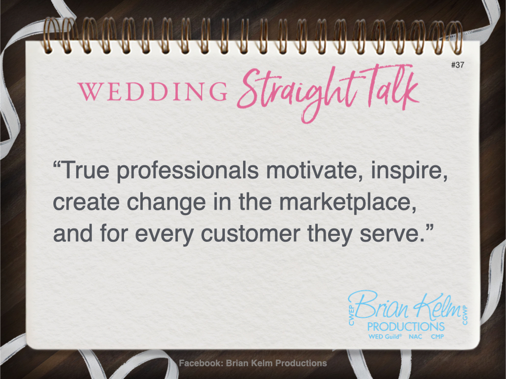 wedding straight talk, real world wedding messages, no nonsense wedding ideas, wedding thoughts, wedding authenticity, wedding integrity, brian kelm, brian kelm productions, brian kelm wedding mc, brian kelm wedding planner, brian kelm master wedding event planner, change is possible, true wedding professionals, wedding help
