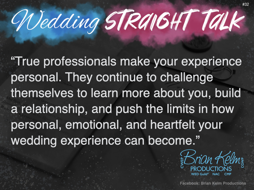 wedding straight talk, real world wedding messages, no nonsense wedding ideas, wedding thoughts, wedding authenticity, wedding integrity, brian kelm, brian kelm productions, brian kelm wedding mc, brian kelm wedding planner, brian kelm master wedding event planner, personal is best, wedding connection, personal connection, wedding relationship