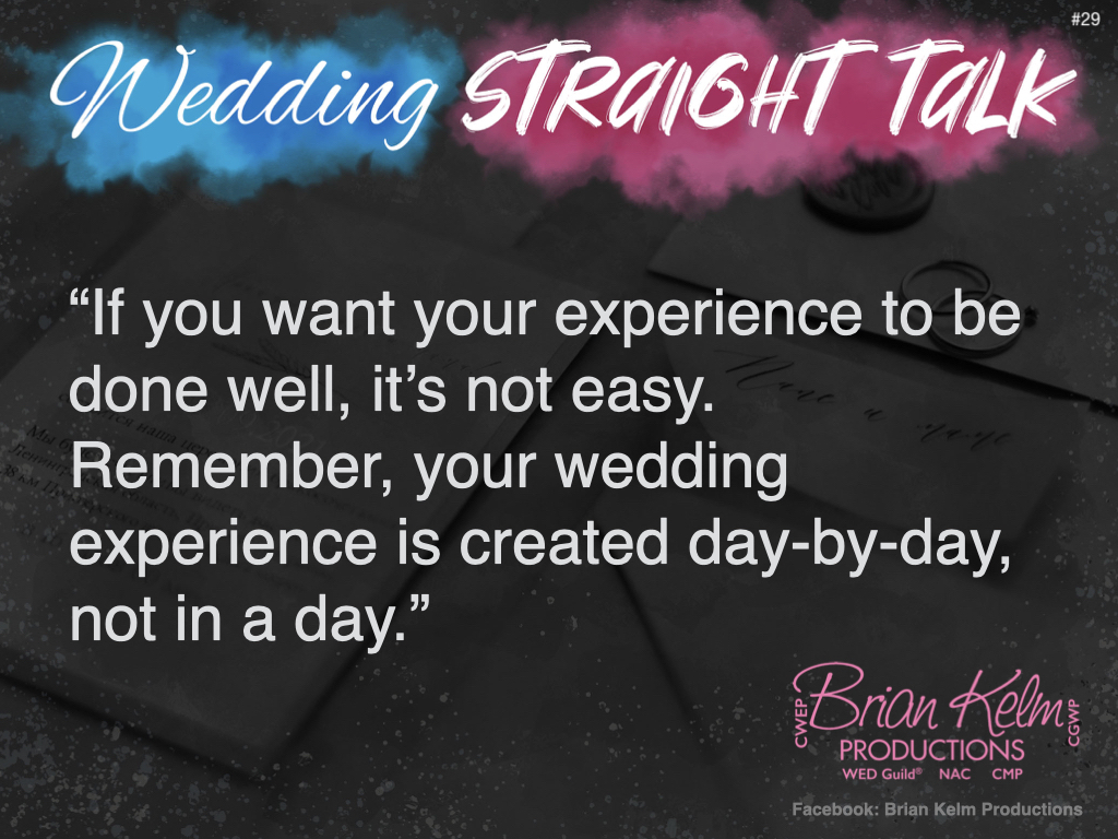 wedding straight talk, real world wedding messages, no nonsense wedding ideas, wedding thoughts, wedding authenticity, wedding integrity, brian kelm, brian kelm productions, brian kelm wedding mc, brian kelm wedding planner, brian kelm master wedding event planner, its not easy, great wedding, awesome wedding, what makes a great wedding, a great wedding is not easy