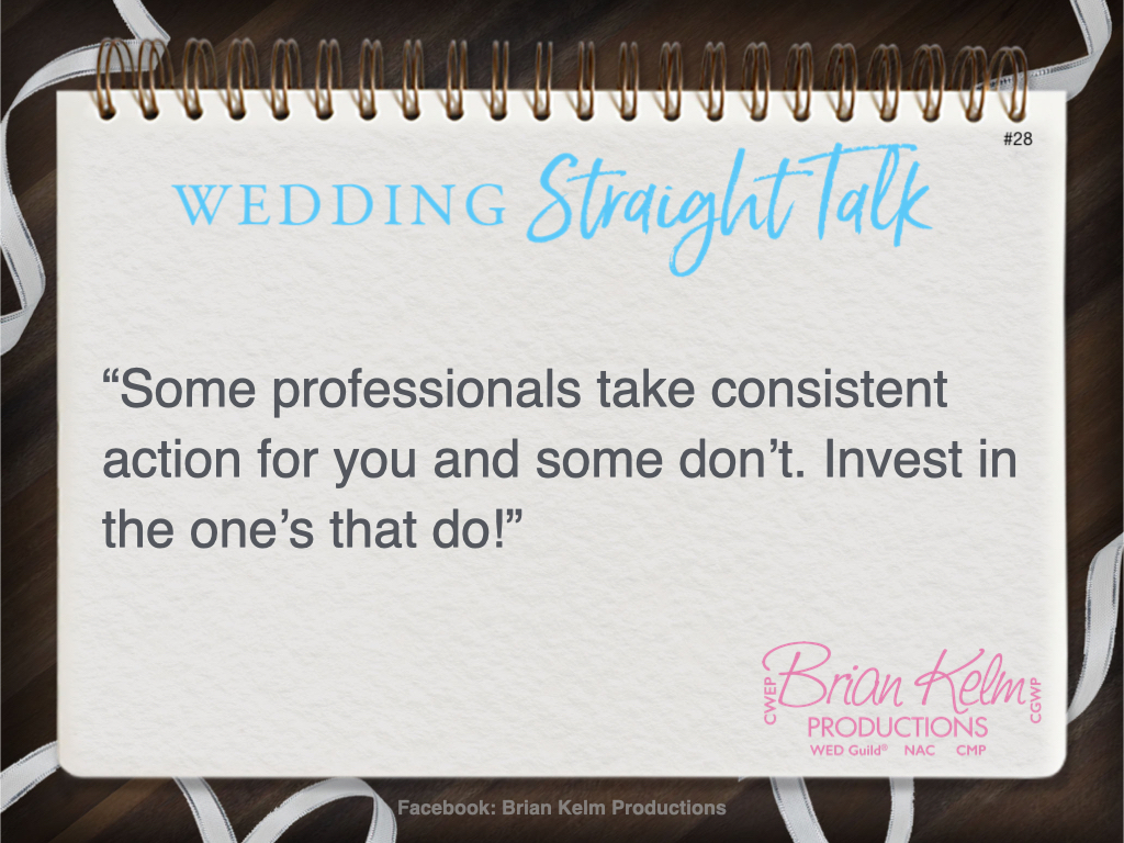wedding straight talk, real world wedding messages, no nonsense wedding ideas, wedding thoughts, wedding authenticity, wedding integrity, brian kelm, brian kelm productions, brian kelm wedding mc, brian kelm wedding planner, brian kelm master wedding event planner, some do and some don't, some wedding professionals, wedding action