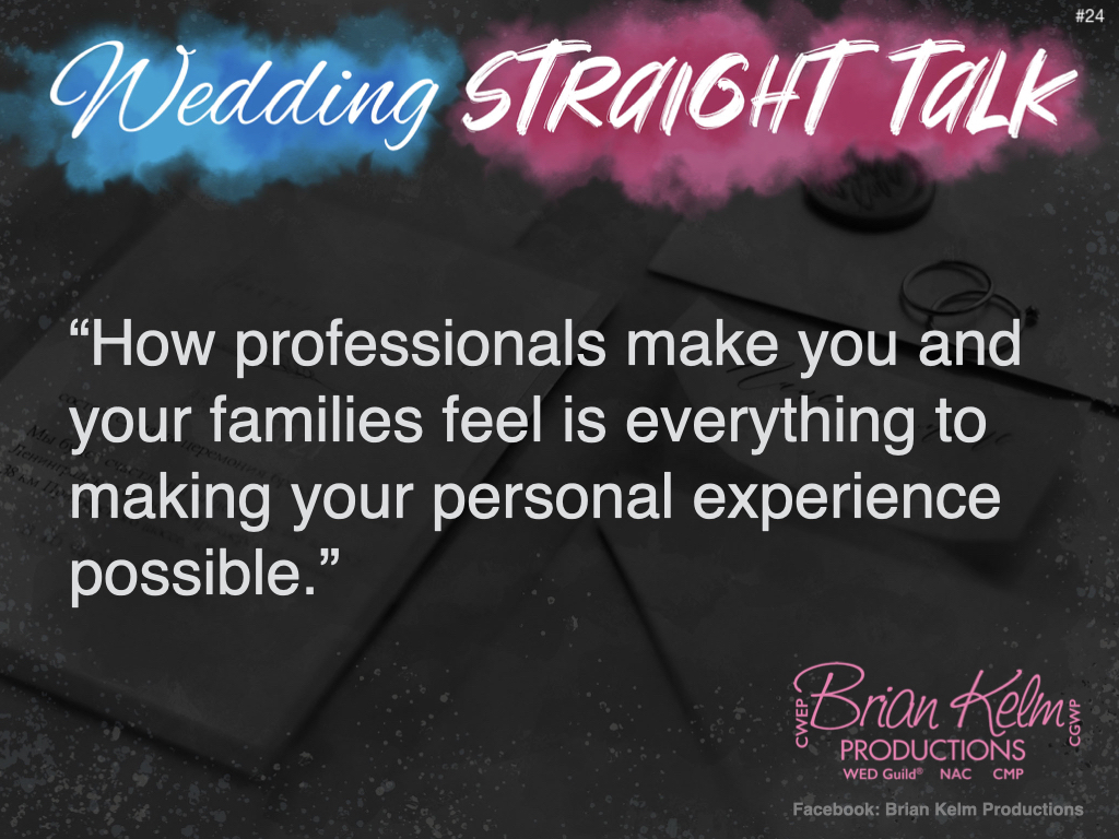 wedding straight talk, real world wedding messages, no nonsense wedding ideas, wedding thoughts, wedding authenticity, wedding integrity, brian kelm, brian kelm productions, brian kelm wedding mc, brian kelm wedding planner, brian kelm master wedding event planner, how you feel, how wedding professionals make you feel